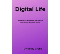 Digital Life: A Resilience Workbook for Staying Safe, Smart & Strong Online