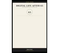 Digital Life After 65: Technology Made Simple for Everyday Living