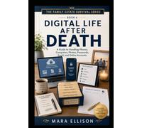 Digital Life After Death: A Guide to Handling Phones, Computers, Photos, Passwords, Email, and Online Accounts (The Family Estate Survival Series)