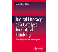 Digital Literacy as a Catalyst for Critical Thinking: From Media to Artificial Intelligence