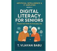 Digital Literacy for Seniors: Simple Tech Skills for Everyday Life (Artificial Intelligence & IT Simplified)