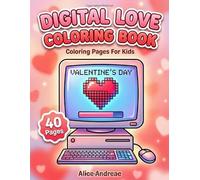 Digital Love Coloring Book: Cute Valentine's Day Pixel Art and Gamer Animals for Kids: Fun Retro Computer Hearts, Cupid Corgis, and Video Game Style Love Activity Book for Boys and Girls Ages 4-8