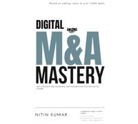 Digital M&A Mastery: M&A Strategy, Due Diligence, and Integration for the Digital Leader