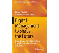Digital Management to Shape the Future: Proceedings of the 3rd International Scientific-Practical Conference (ISPC 2023) (Springer Proceedings in Business and Economics)