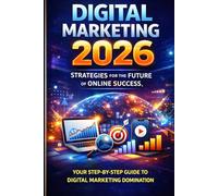 Digital Marketing 2026: The Ultimate Guide to Strategy, AI, Social Media, SEO, and Conversion