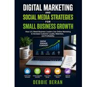 Digital Marketing and Social Media Strategies for Small Business Growth: How U.S. Retail Business Leaders Use Online Marketing to Increase Customer Loyalty, Retention, and Profitability
