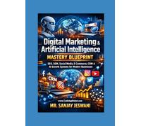 Digital Marketing & Artificial Intelligence Mastery Blueprint: SEO SEM Social Media E Commerce CRM & AI Growth Systems for Modern Businesses