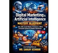 Digital Marketing & Artificial Intelligence Mastery Blueprint: SEO SEM Social Media E Commerce CRM & AI Growth Systems for Modern Businesses