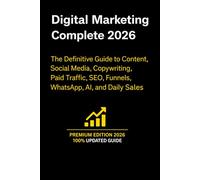 Digital Marketing Complete 2026: The Definitive Guide to Content, Social Media, Copywriting, Paid Traffic, SEO, Funnels, WhatsApp, AI, and Daily Sales