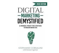 Digital Marketing Demystified: AI-Enhanced, Privacy-First Strategies for Modern Marketers