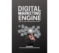 Digital Marketing Engine: Build Your Customer-Winning System in 90 Days (Profit Acceleration Resources for Business Owners)