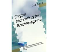 Digital Marketing for Bookkeepers: Easy-to-understand steps to Building Your Bookkeeping Business and Getting Found