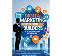 Digital Marketing for Business Builders: How to Turn Clicks into Clients
