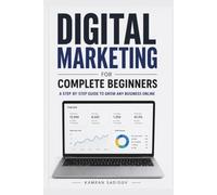 Digital Marketing for Complete Beginners: A Step-by-Step Guide to Grow Any Business Online (Jobs & Money)