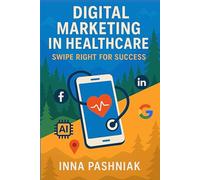 Digital Marketing in Healthcare. Swipe Right for Success.