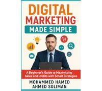 Digital Marketing Made Simple: A Beginner’s Guide to Maximizing Sales and Profits with Smart Strategies