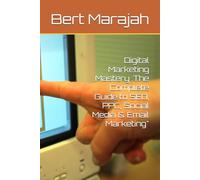 Digital Marketing Mastery :The Complete Guide to SEO, PPC, Social Media & Email Marketing"