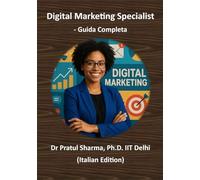 Digital Marketing Specialist - Guida Completa: Dalla SEO ai Social Media - Sviluppa Competenze, Ottieni Certificazioni e Fai Crescere la Tua Carriera (Italino)