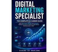 Digital Marketing Specialist: The Complete AI Career Guide: Master SEO, Content, Paid Ads, and AI-Powered Workflows to Launch or Switch to a High-Demand Marketing Career in 2026