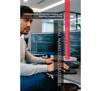Digital Marketing Strategies: A Modular Guide to Acquiring, Engaging, and Retaining Customers Online