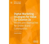 Digital Marketing Strategies for Value Co-Creation 2e: Models and Approaches for Online Brand Communities