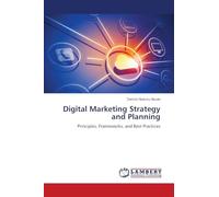 Digital Marketing Strategy and Planning: Principles, Frameworks, and Best Practices