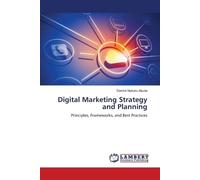 Digital Marketing Strategy and Planning: Principles, Frameworks, and Best Practices