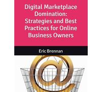 Digital Marketplace Domination: Strategies and Best Practices for Online Business Owners