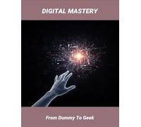 Digital Mastery: From Dummy To Geek