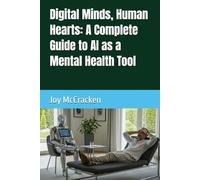 Digital Minds, Human Hearts: A Complete Guide to AI as a Mental Health Tool