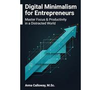Digital Minimalism for Entrepreneurs: A Practical Playbook to Reclaim Focus, Scale Your Business, and Build High-Impact Systems