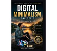 Digital Minimalism For Gen Z: A practical guide to rebuild your focus, habits, and time in the digital age