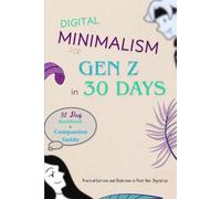 DIGITAL MINIMALISM FOR GEN Z IN 30 DAYS - WORKBOOK: 30 Day Workbook & Companion Guide