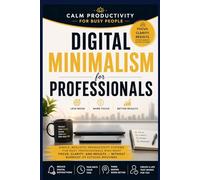 Digital Minimalism for Professionals: A Simple Productivity System to Eliminate Distractions, Improve Focus, and Reclaim Your Time,Calm, Practical ... Digital O (Calm Productivity for Busy People)
