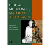 Digital Modeling of Material Appearance (The Morgan Kaufmann Series in Computer Graphics)