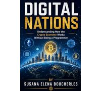 Digital Nations: Understanding How the Crypto Economy Works Without Being a Programmer