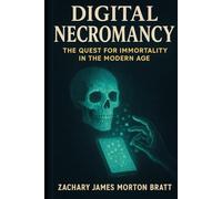 Digital Necromancy: The Quest for Immortality in the Modern Age