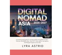 DIGITAL NOMAD ASIA 2026-2027: A Practical Travel Guide for Remote Workers and Global Nomads-Discover Affordable Cities, Fast Wi-Fi Hubs, Visa Options, and Lifestyle Hotspots Across Asia