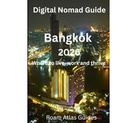 Digital Nomad Guide to Bangkok: 2026 (Roam Atlas Digital Nomad Guides for 2026)
