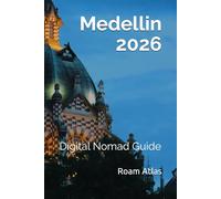 Digital Nomad Guide to Medellin: 2026 (Roam Atlas Digital Nomad Guides for 2026)