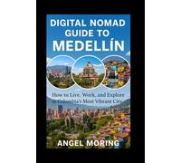 Digital Nomad Guide to Medellin: How to Live, Work, and Explore in Colombia’s Most Vibrant City (TRAVEL GUIDES)
