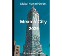 Digital Nomad Guide to Mexico City: 2026 (Roam Atlas Digital Nomad Guides for 2026)