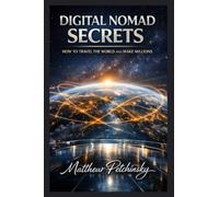 Digital Nomad Secrets: How to Travel the World and Make Millions