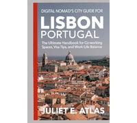 DIGITAL NOMAD'S CITY GUIDE FOR LISBON, PORTUGAL: The Ultimate Handbook for Co-working Spaces, Visa Tips, and Work-Life Balance