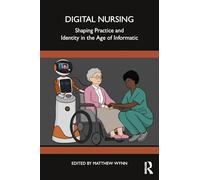 Digital Nursing: Shaping Practice and Identity in the Age of Informatics