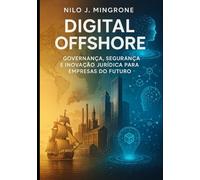 DIGITAL OFFSHORE: GOVERNANÇA, SEGURANÇA E INOVAÇÃO JURIDICA PARA EMPRESAS DO FUTURO