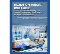 "DIGITAL OPERATIONS UNLEASHED": Cloud - Powered Marketing Tech, Fintech Automation & the Future of Al-Driven Transformation