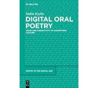 Digital Oral Poetry: Voice and Subjectivity in Algorithmic Culture: 8 (Poetry in the Digital Age, 8)