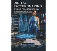 Digital Patternmaking and 3D Fashion Design: The Ultimate Guide to Fashion CAD, CLO3D, Optitex, Seamly2D, Valentina, and Inkscape for Modern Apparel Development (Fashion Metaverse)