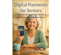 Digital Payments for Seniors: A Beginner's Guide to Online Banking, Mobile Payments, and Online Safety
